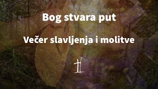 BOG STVARA PUT - večer slavljenja i molitve