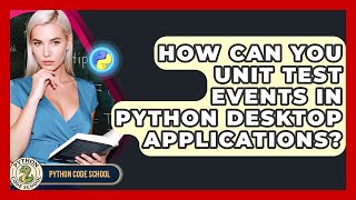 How Can You Unit Test Events In Python Desktop Applications? - Python Code School