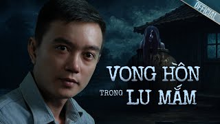 VONG HỒN TRONG LU MẮM - Truyện ma miền tây Nguyễn Huy kể