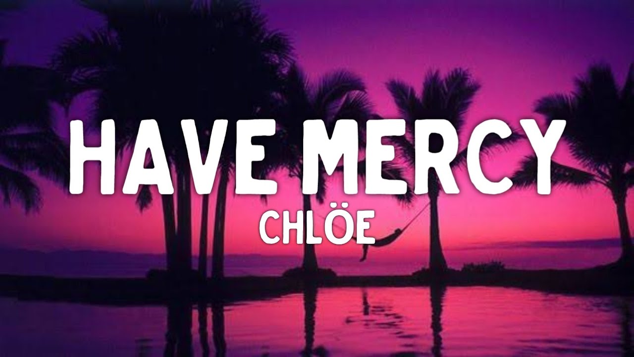 Chlöe Have Mercy Lyrics Youtube Music