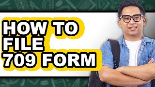 How to File 709 Form (Easy Method)