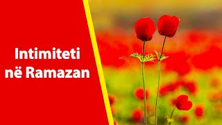 Kur ndalohet dhe lejohet mardhenia intime ne Ramazan