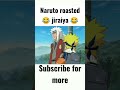 😂 naruto roasted jiraiya 😂 shorts anime naruto