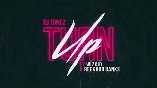 DJ Tunez ft. Wizkid \u0026 Reekado Banks - Turn Up (Official Audio)