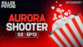 The Aurora Shooter: James Holmes | Killer Psyche | Podcast