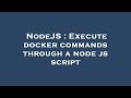 NodeJS : Execute docker commands through a node js script