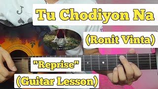 Tu Chodiyon Na - Ronit Vinta | Guitar Lesson | Plucking & Chords | (Reprise Version)