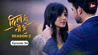 Dil Hi Toh Hai | New Episode 34 | Today's Episode | Altt | New Hindi Webseries Latest Episode