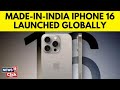 Made-in-India iPhone 16 Series Launched By Apple At Apple Event | English News | N18G