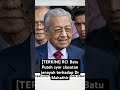 terkini rci batu puteh syor siasatan jenayah terhadap dr mahathir