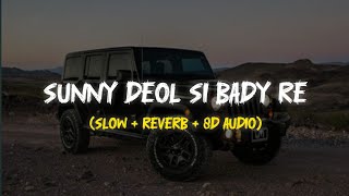 Sunny Deol Si Bady Re [ Slow+Reverb+8d ] Use Headphones | Raju Punjabi | Hit Songs 2023