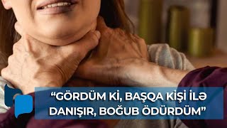 Arvadını boğan şəxs: \