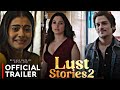 Lust Stories 2 trailer : Release date | mrunal thakur, Kajol, Tamannaah, vijay Verma, Netflix