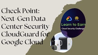 Check Point Next Gen Data Center Security CloudGuard for Google Cloud -- #LearnToEarn