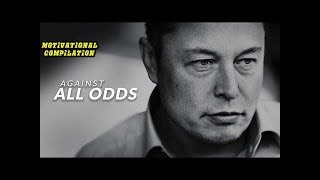 AGAINST ALL ODDS - Elon Musk (Motivational Video)