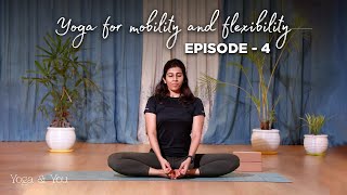 Episode 4 - Hip Opening Sequence | Yoga for Mobility & Flexibility | Asanas to deal with backpain