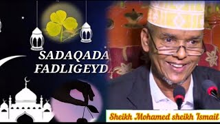 Sadaqada iyo fadligeyda || sheikh mohammed ismail || ka faideyso waqtiga Ramadan