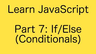 JavaScript If/Else Conditionals - Learn JavaScript Basics Tutorial (Part 7)
