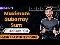 Find The Maximum Subarray Sum ( LeetCode #53 ) | FREE DSA Course in JAVA | Lecture 75