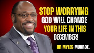 STOP WORRYING GOD WILL CHANGE YOUR LIFE IN THIS DECEMBER! DR MYLES MNROE || BEST MOTIVATIONAL SPEECH