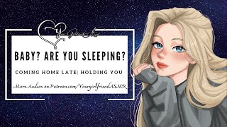ASMR| Baby, Are You Sleeping? [Coming Home Late] [Missed You] [Cuddles] [Girlfri