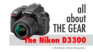 Nikon D3300 - All About the Gear