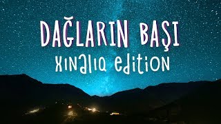 Dağların Başı / Xınalıq Edition [ENG SUB]