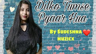 Dilko Tumse Pyaar Hua-Cover by Sudeshna (Female cover)