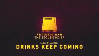 Artistic Raw - Drinks Keep Coming [The Stolen HD EP]