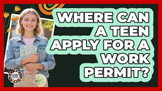 Where Can A Teen Apply For A Work Permit?