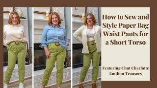 How to Sew and Style Paper Bag Waist Pants for a Short Torso | With Chut Charlotte Emilion Trousers