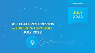 SDK Features Preview and Live Run-Through: July 2022