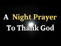 Lord God, As I lay down to rest, I ask for Your peace to envelop me - A Night Prayer To Thank God