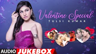 Valentine's Day Special - Tulsi Kumar | Hindi Romantic Songs | ★ Audio Jukebox ★