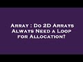 Array : Do 2D Arrays Always Need a Loop for Allocation?