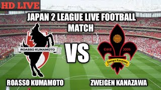 ROASSO KUMAMOTO VS ZWEIGEN KANAZAWA LIVE FOOTBALL 2022