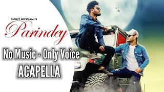 Parindey Acapella | No Music Only Voice | Sumit Goswami | Shanky Goswami