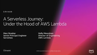 AWS re:Invent 2018: [REPEAT 1] A Serverless Journey: AWS Lambda Under the Hood (SRV409-R1)