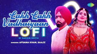 Lakh Lakh Vadhaiyaan - LoFi | Afsana Khan | Saajz | Sachin Gupta | Ammy Virk | Punjabi LoFi Songs