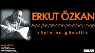 Erkut Özkan - Söyle Bu Güzellik - [ Kara Yerler © 2014 Kalan Müzik ]