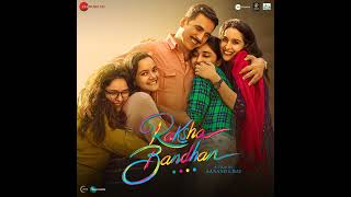 AUDIO: Raksha Bandhan (Reprise) - Shreya Ghoshal & Stebin Ben | Akshay K & Bhumi P | Himesh R