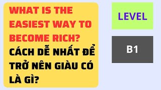 Luyện nghe tiếng Anh theo chủ đề | What is the easiest way to become rich? | Listening skill channel