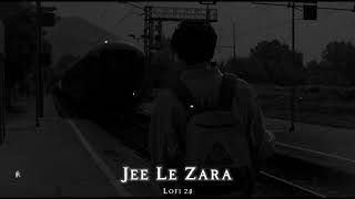 Jee Le Zara To Lofi Song | Jee Le Zara Lofi Slowed Reverb Song | Lofi 2.0