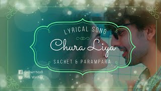 Chura Liya Full Song (LYRICS) Sachet Tandon, Parampara Tandon #hbwrites #churaliya