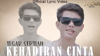 KEHADIRAN CINTA - Tegar Septian (Official Lyric Video)