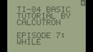 TI-BASIC For Beginners E07: While