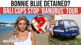OnlyFans Star Bonnie Blue DETAINED in Bali: Cops Crack Down on Her ‘Bangbus’ Tour | WATCH