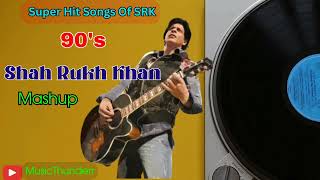Best Of Shah Rukh Khan | Kal Ho Na Ho | 90's SRK Mashup | Music Thunderr