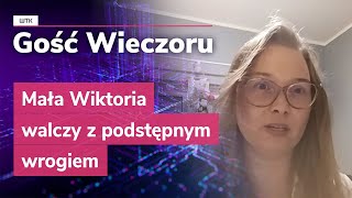 Gość Wieczoru WTK: Mała Wiktoria walczy z podstępnym wrogiem. Rzadka choroba genetyczna w natarciu