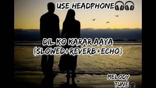 Dil Ko Karar Aaya (slowed+reverb+echo)/Yasser Desai and Neha Kakkar/melodytune lyrics